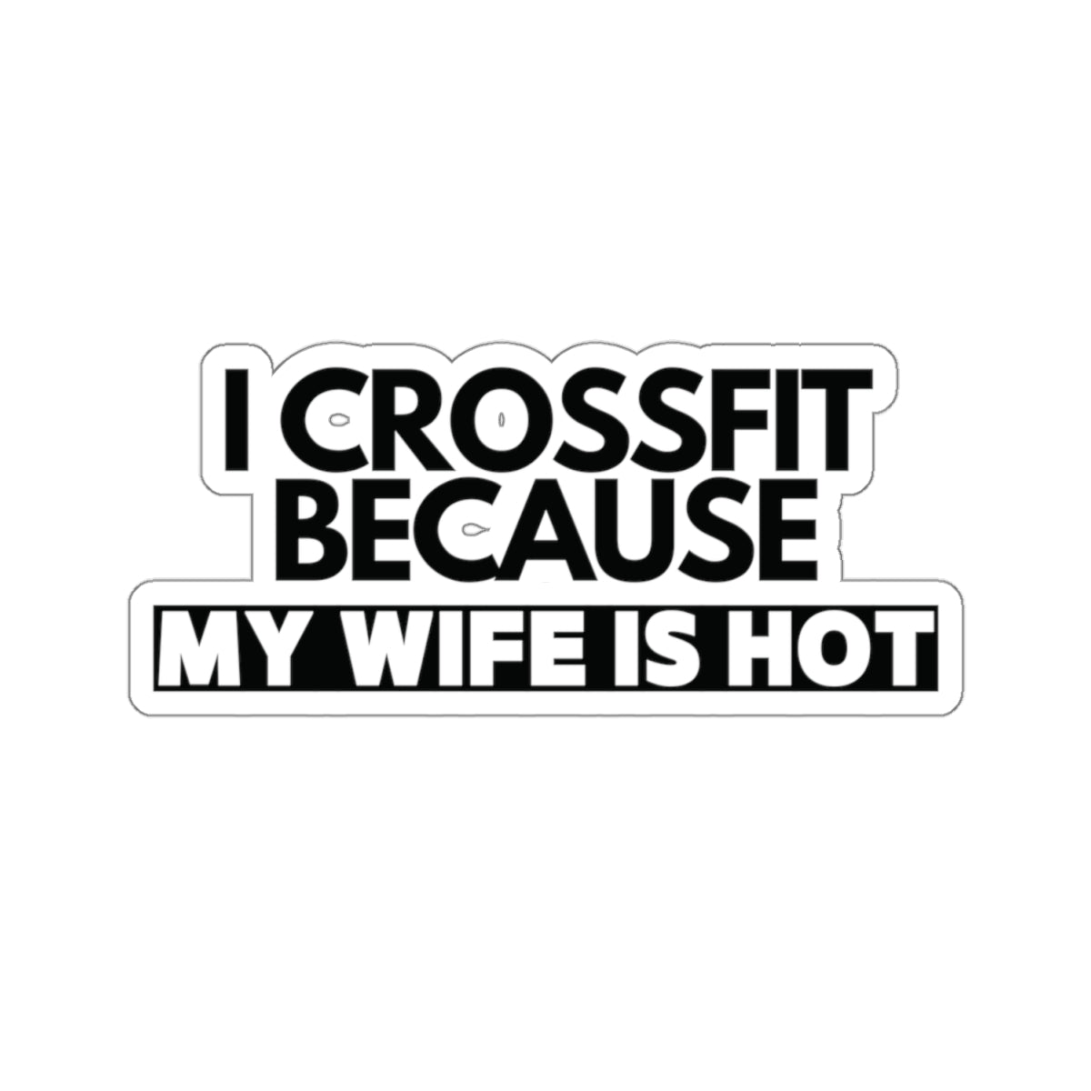 I crossFit Because my wife is hot, sticker