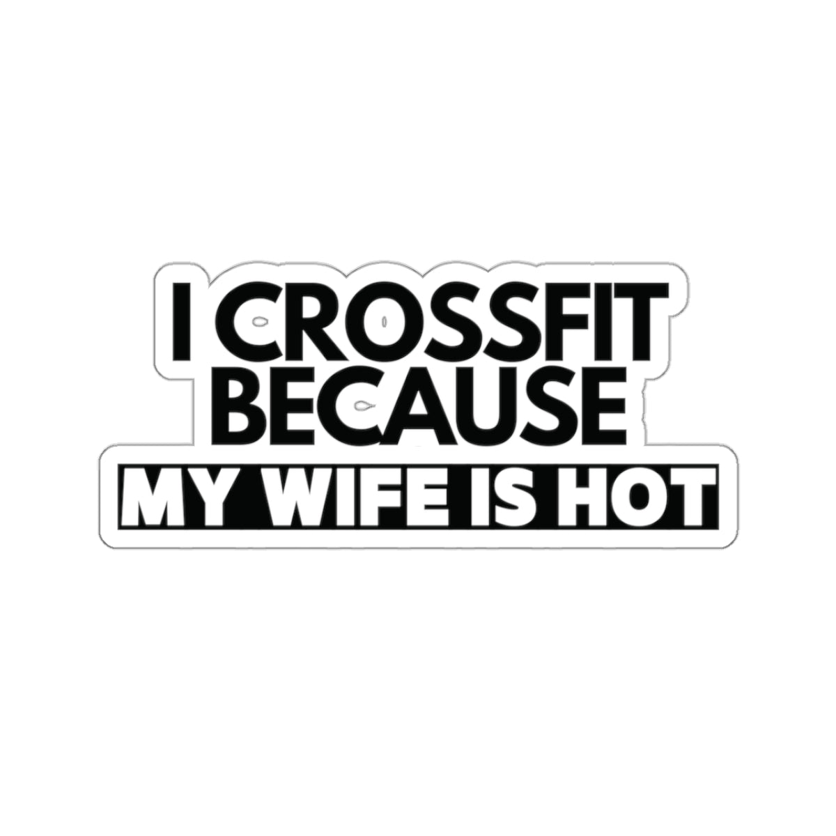 I crossFit Because my wife is hot, sticker